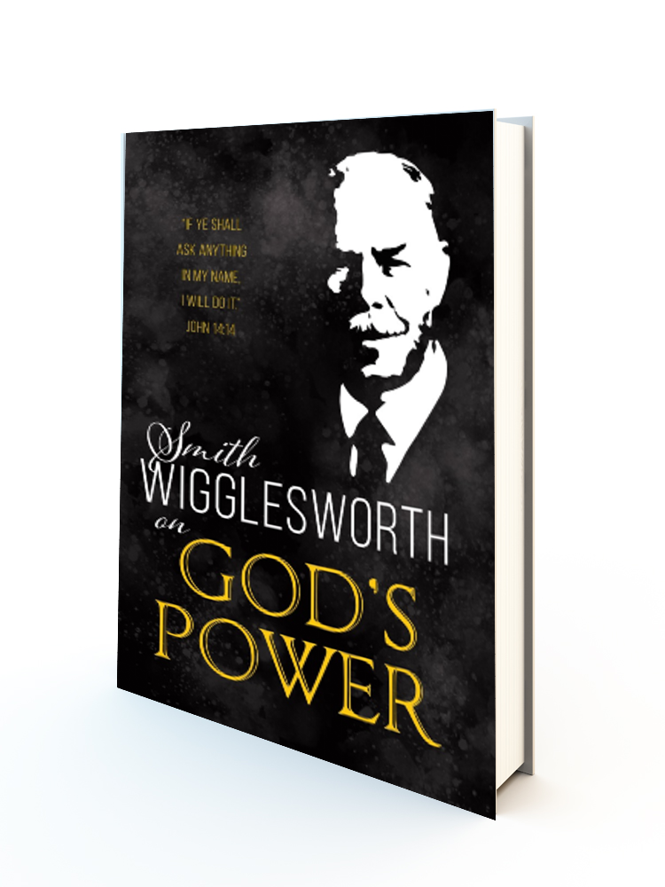 Smith Wigglesworth On God's Power