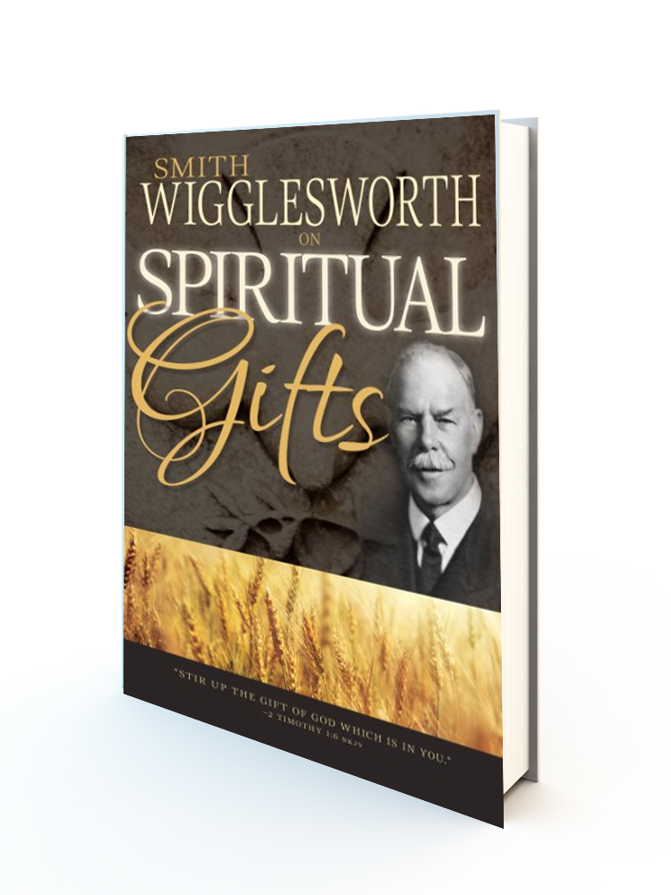 Smith Wigglesworth On Spiritual Gifts