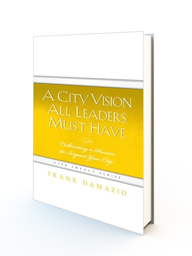 A City Vision All Leaders Must Have: Cultivating a Passion to Impact Your City