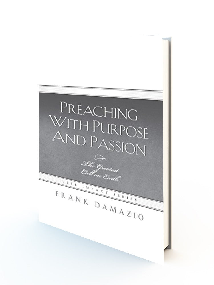 Preaching With Purpose And Passion: The Greatest Call On Earth