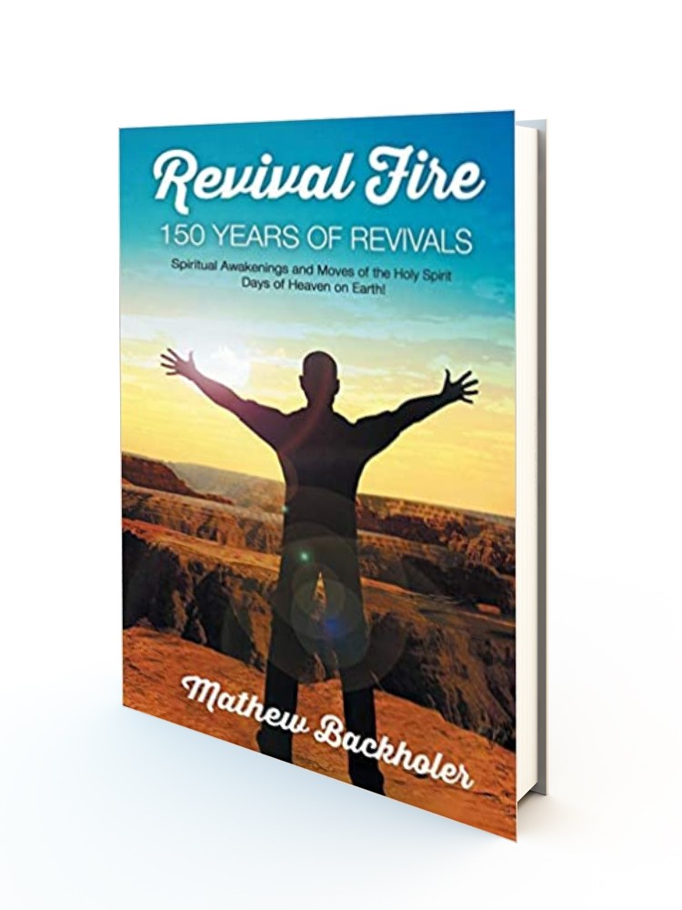 Revival Fire - 150 Years of Revivals, Spiritual Awakenings and Moves of the Holy Spirit: Days of Heaven on Earth!