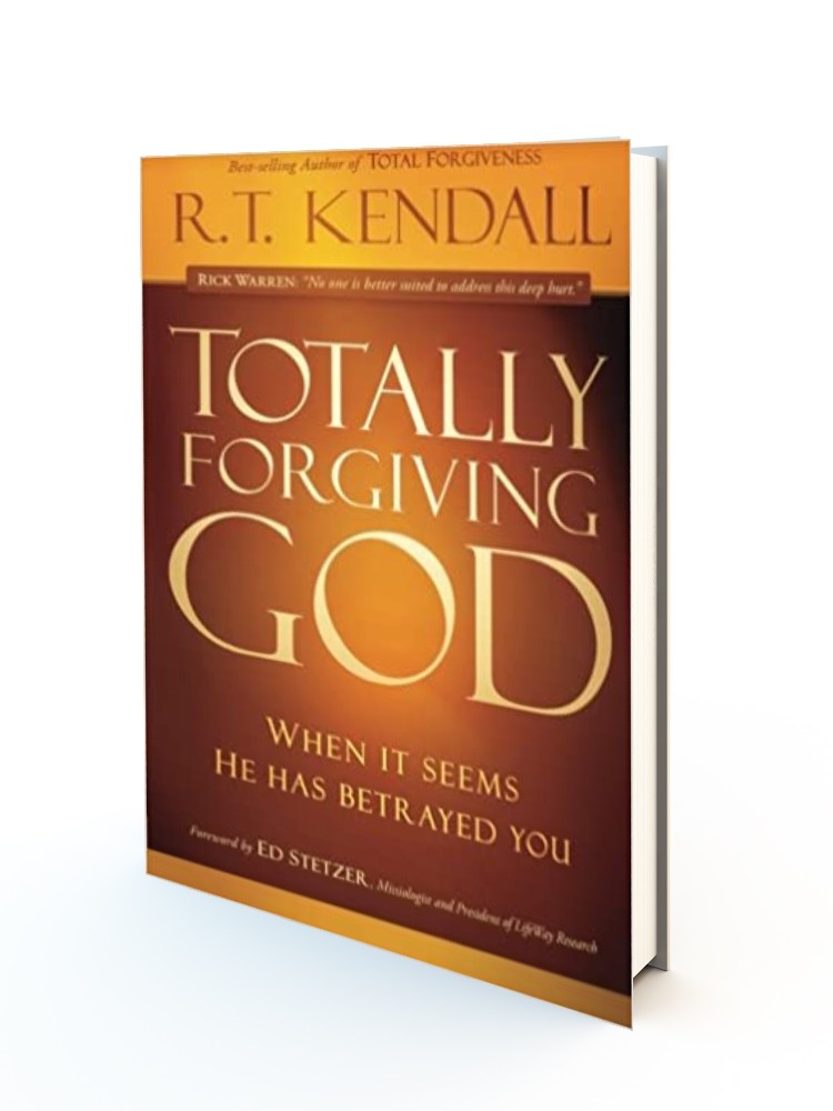 Totally Forgiving God: When It Seems He Has Betrayed You